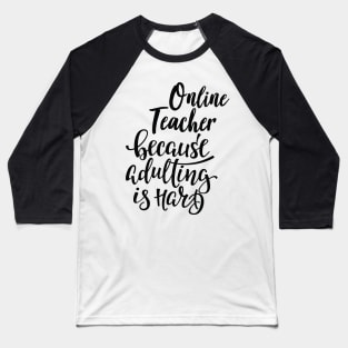 Online Teacher Because Adulting Is Hard Baseball T-Shirt